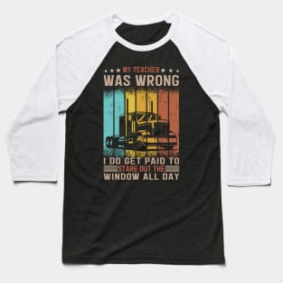 My Teacher Was Wrong Truck Driver Baseball T-Shirt